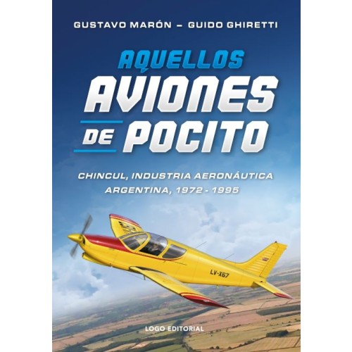 AQUELLOS AVIONES DE POCITO - CHINCUL Y LA INDUSTRIA AERONÁUTICA ARGENTINA (1972-1995)