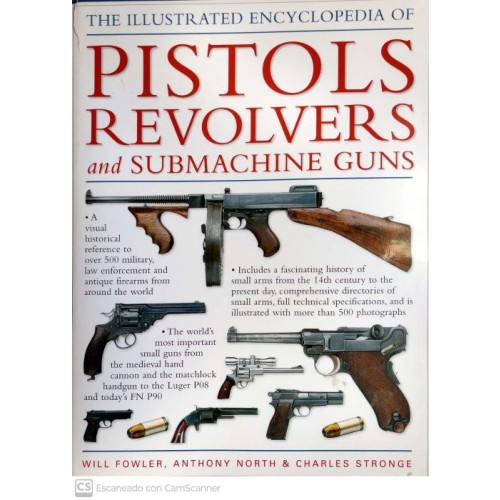 THE ILLUSTRATED ENCYCLOPEDIA OF PISTOLS REVOLVERS AND SUBMACHINE GUNS