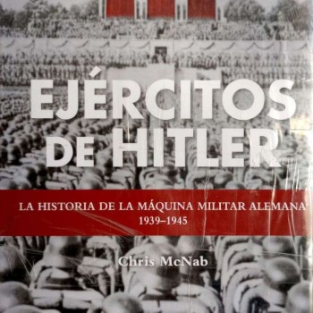 EJÉRCITOS DE HITLER - La historia de la máquina militar alemana 1939-1945